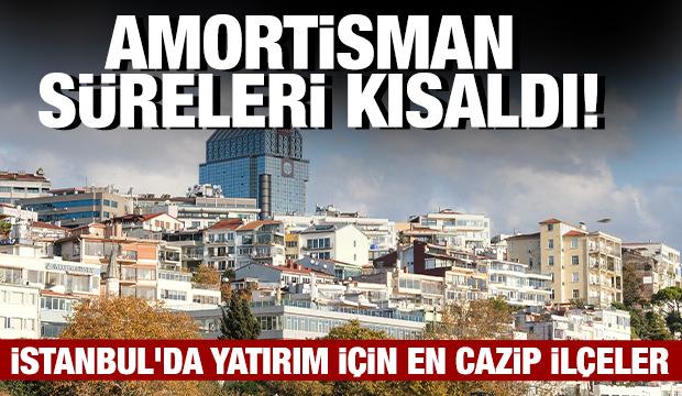 Amortisman süreleri kısaldı! İstanbul'da yatırım için en cazip ilçeler...