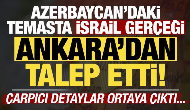Azerbaycan'daki temasta İsrail, Ankara'dan talep etti! Dikkat çeken çarpıcı detaylar...