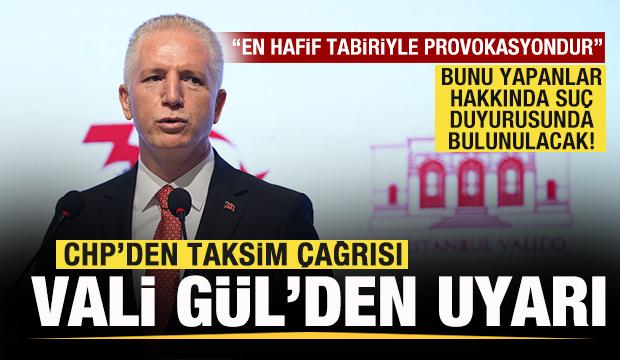 CHP'den Taksim çağrısı! Vali Gül 'provokasyon' deyip duyurdu: Suç duyurusunda bulunulacak