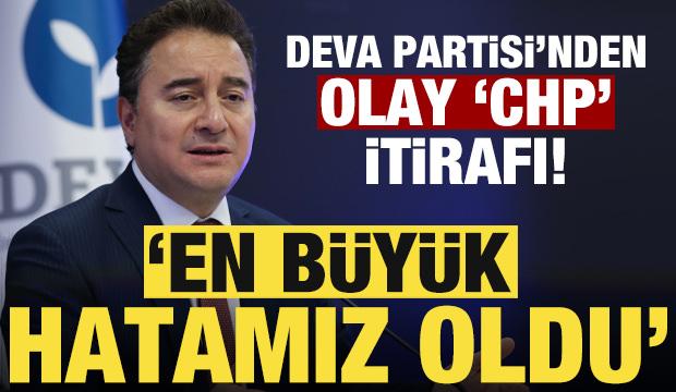 DEVA Partisi'nden bomba 'CHP' itirafı: En büyük hatamız oldu!