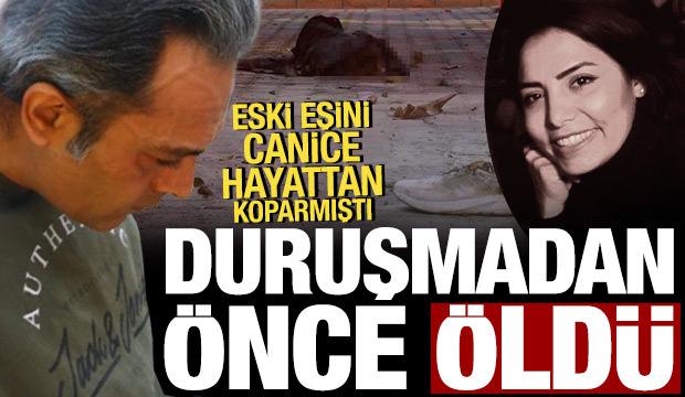 Eski eşini canice hayattan koparmıştı: Duruşmadan önce öldü