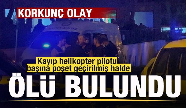 Korkunç olay! Kayıp helikopter pilotu başına poşet geçirilmiş halde ölü bulundu