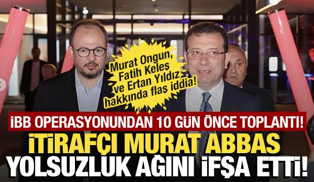 Murat Abbas yolsuzluk ağını ifşa etti! 'Olası operasyondan haberleri vardı'