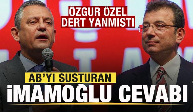 Özgür Özel dert yanmıştı! AB’yi susturan Ekrem İmamoğlu cevabı