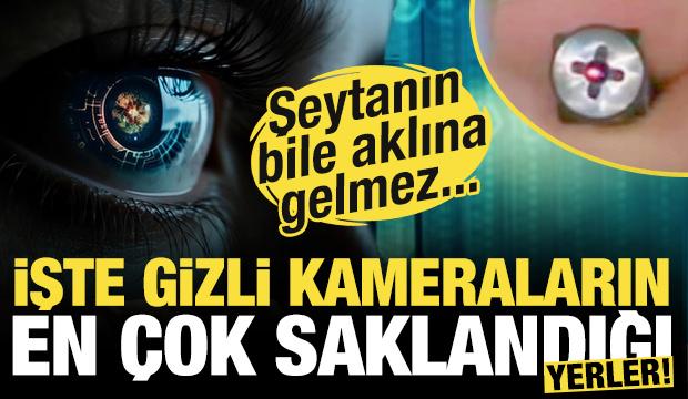 Şeytanın bile aklına gelmez! İşte gizli kameraların en çok saklandığı yerler!
