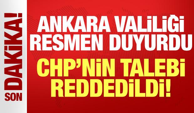 Ankara Valiliği'nden açıklama: CHP'nin talebi reddedildi