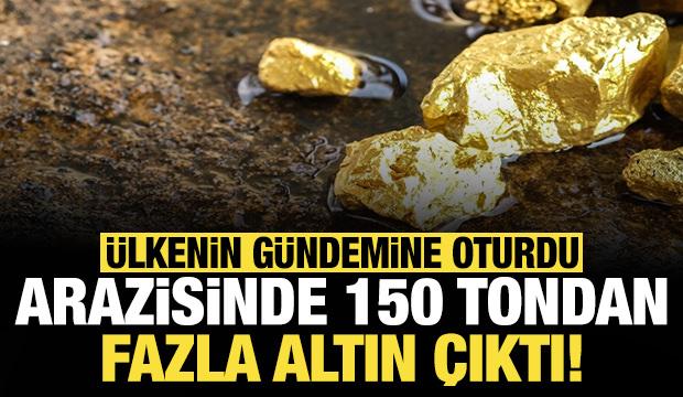 Arazisinde 150 tondan fazla altın çıktı: Ülkenin gündemine oturdu!
