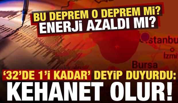 Bu deprem o deprem mi?  Enerji azaldı mı? "32'de 1'i kadar, bu kehanet olur" deyip duyurdu