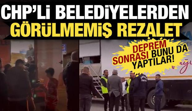 Deprem sonrası CHP'li belediyeden eşi benzeri görülmemiş rezalet!