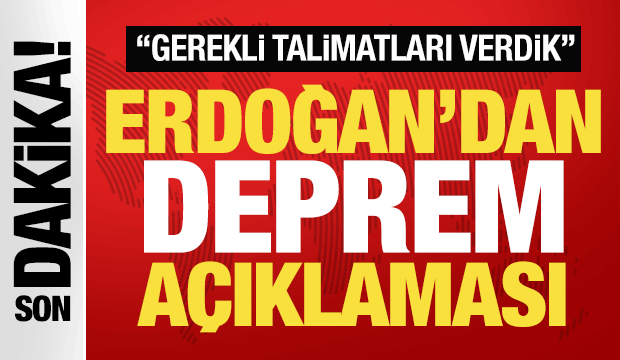 Erdoğan'dan son dakika deprem açıklaması! 'Gerekli talimatları verdik' deyip duyurdu