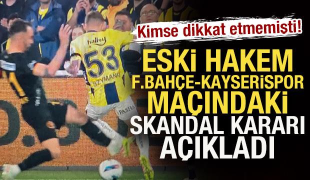 Eski hakem Fenerbahçe - Kayserispor maçındaki skandal kararı açıkladı