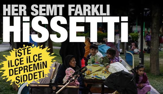 Her semt farklı hissetti! İşte ilçe ilçe depremin şiddeti...