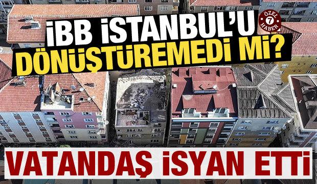 İBB İstanbul'u dönüştüremedi mi? Vatandaş isyan ediyor