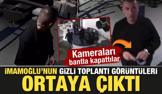 İmamoğlu'nun gizli toplantısı ortaya çıktı! Korumalar kameraları kapattı