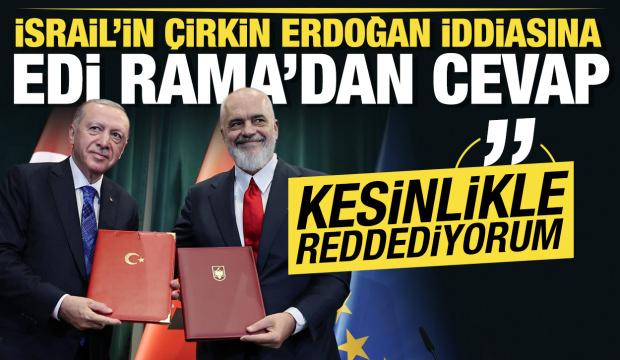 İsrail'in çirkin Başkan Erdoğan iddiasına Edi Rama'dan cevap: Kesinlikle reddediyorum
