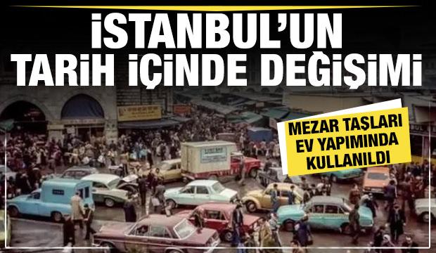 İstanbul tarih içinde nasıl değişti? İşte mezarlıktan dönen semt