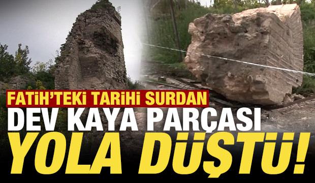 Deprem sonrası Fatih'teki tarihi surdan kopan dev kaya parçası yola düştü
