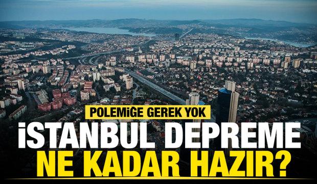 Polemiğe gerek yok, İstanbul depreme ne kadar hazır?