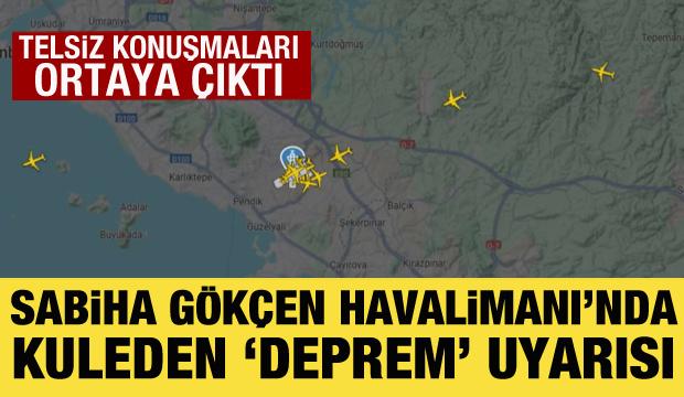 Sabiha Gökçen Havalimanı'nda iniş yapan uçaklara kuleden 'deprem' uyarısı