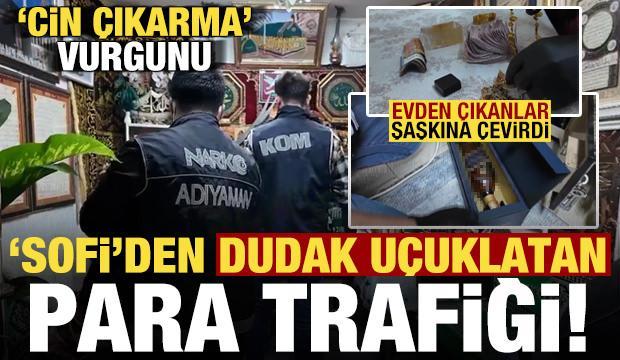 'Sofi'nin dudak uçuklatan para trafiği! 'Cin' çıkarma vurgunu, evde bulunanlar şoke etti..