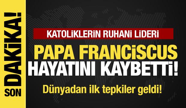 Son dakika...Papa Franciscus hayatını kaybetti!