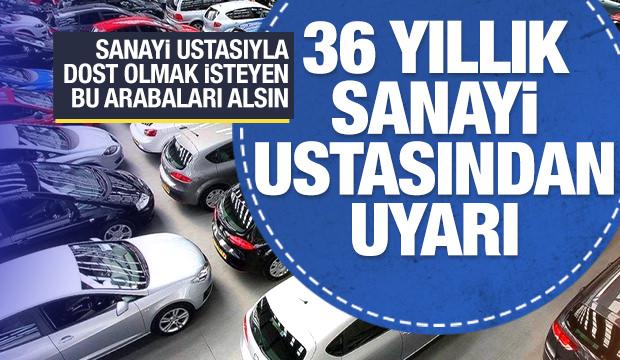 36 senelik usta uyardı! Sanayi ustalarıyla dost olmak isteyen bu araçları alsın