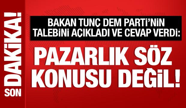Bakan Tunç, DEM Parti'nin talebini açıkladı