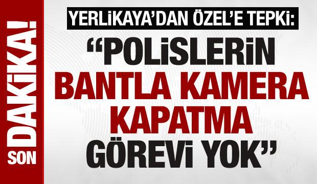 Bakan Yerlikaya'dan Özgür Özel'e: 'Koruma polislerinin bantla kamera kapatma görevi yok'