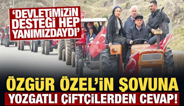 "Devletimizin desteği hep yanımızdaydı" Özgür Özel’in şovuna Yozgatlı çiftçilerden cevap!