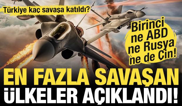 En fazla savaşa giren ülkeler açıklandı! Türkiye kaç savaşa katıldı?