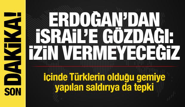 Erdoğan'dan İsrail'e gözdağı: İzin vermeyeceğiz