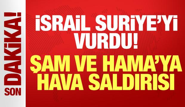 İsrail, Şam ve Hama'ya hava saldırısı düzenledi!