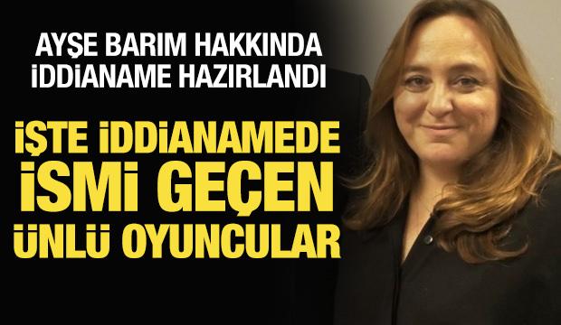 İşte Ayşe Barım iddianamesinde yer alan ünlü isimler