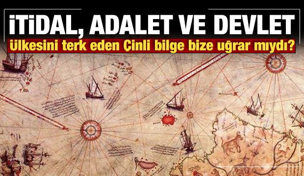  İtidal, Adalet ve Devlet: Ülkesini terk eden Çinli bilge bize uğrar mıydı?