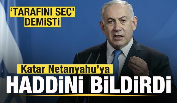 'Tarafını seç' demişti! Katar Netanyahu'ya haddini bildirdi!