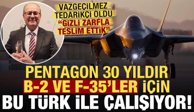 Pentagon 30 yıldır B-2 ve F-35'ler için bu Türk ile çalışıyor: Gizli zarfla teslim ettik..