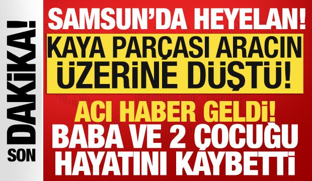 Samsun'da heyelan: Baba ve iki çocuğu hayatını kaybetti