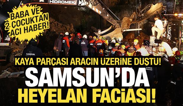 Samsun'da heyelan: Baba ve iki çocuğu hayatını kaybetti