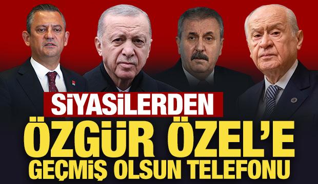 Son Dakika: Siyasilerden Özel'e geçmiş olsun telefonu