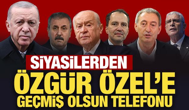 Son Dakika: Siyasilerden Özel'e geçmiş olsun telefonu