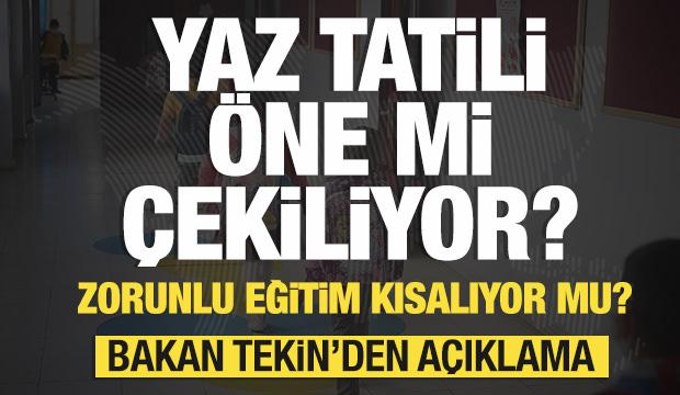 Yaz tatili öne mi çekiliyor? Zorunlu eğitim kısalıyor mu? Bakan Tekin'den açıklama