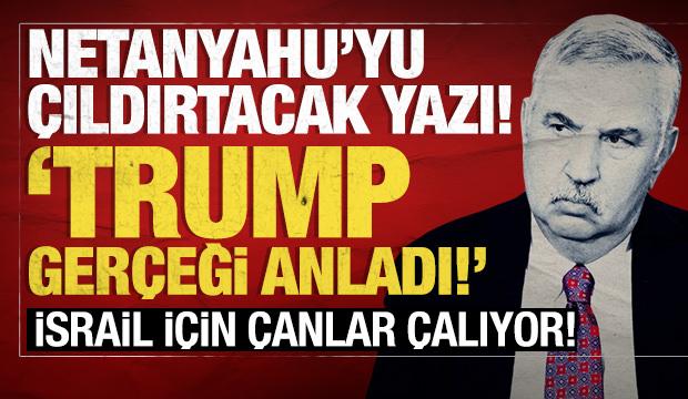 ABD'den Netanyahu'yu çıldırtan yazı: Trump gerçeği anladı, İsrail'i saf dışı bırakacak