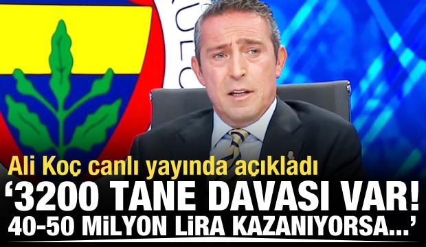 Ali Koç canlı yayında açıkladı! '3200 tane davası var'