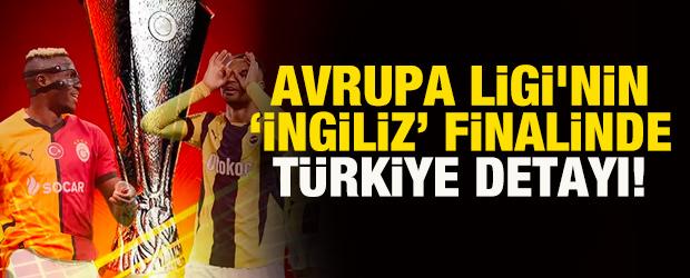 Avrupa Ligi'nin 'İngiliz' finalinde Türkiye detayı! 