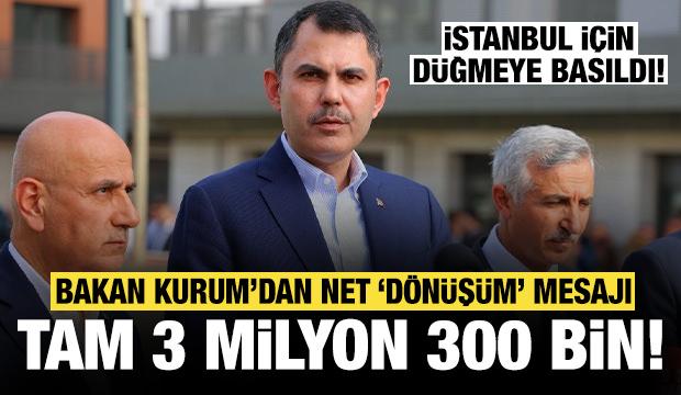 Bakan Kurum'dan net mesaj: 3 milyon 300 bin bölüm dönüşecek!