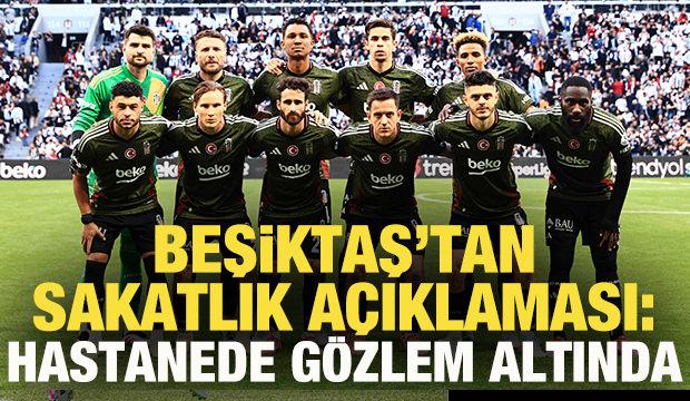  Beşiktaş'tan sakatlık açıklaması: Hastanede gözlem altında