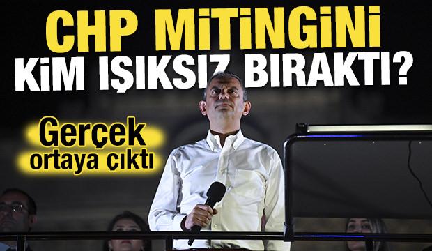 CHP mitingini kim ışıksız bıraktı? Gerçek ortaya çıktı