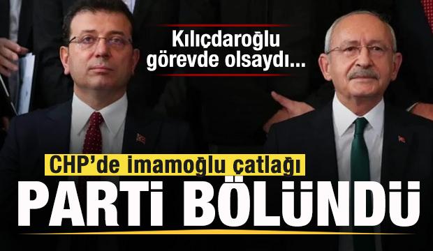 CHP'de İmamoğlu çatlağı! Parti ikiye bölündü! Kılıçdaroğlu olsaydı...