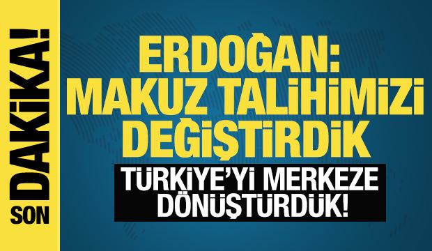 Erdoğan: Makus talihimizi değiştirip, Türkiye'yi merkeze dönüştürdük