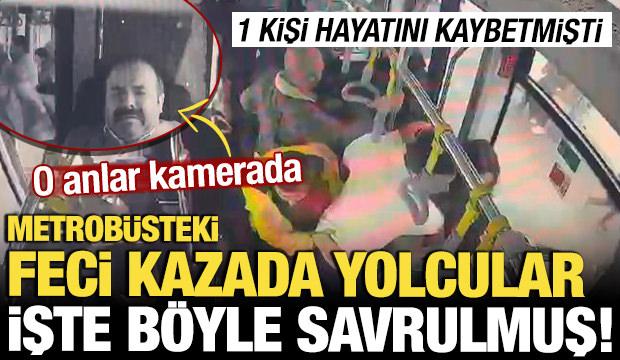 Feci metrobüs kazasından yeni görüntü! Yolcular böyle savrulmuş